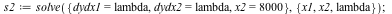 s2 := solve({dydx1 = lambda, dydx2 = lambda, x2 = 8000}, {lambda, x1, x2}); 1