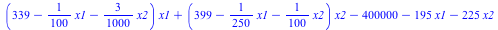 `+`(`*`(`+`(339, `-`(`*`(`/`(1, 100), `*`(x1))), `-`(`*`(`/`(3, 1000), `*`(x2)))), `*`(x1)), `*`(`+`(399, `-`(`*`(`/`(1, 250), `*`(x1))), `-`(`*`(`/`(1, 100), `*`(x2)))), `*`(x2)), `-`(400000), `-`(`*...