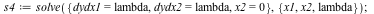 s4 := solve({dydx1 = lambda, dydx2 = lambda, x2 = 0}, {lambda, x1, x2}); 1